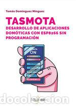 Libros: TASMOTA DESARROLLO DE APLICACIONES DOMOTICAS CON ESP8266 S - DOMINGUEZ MINGUEZ, TOMAS