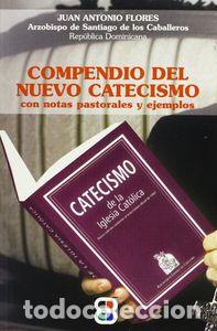 Libros: COMPENDIO DEL NUEVO CATECISMO CON NOTAS PASTOR.EJEMPLOS - FLORES SANTANA, JUAN ANTONIO