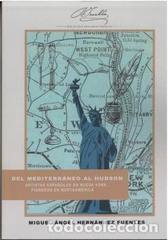 Libri: DEL MEDITERRANEO AL HUDSON ARTISTAS ESPA&Ntilde;OLES EN NUEVA YORK - HERNANDEZ FUENTES, MIGUEL ANGEL