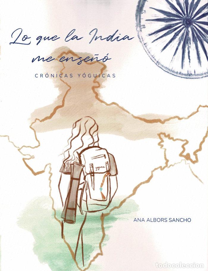 Libros: LO QUE LA INDIA ME ENSE&Ntilde;O CRONICAS YOGUICAS - ALBORS SANCHO, ANA