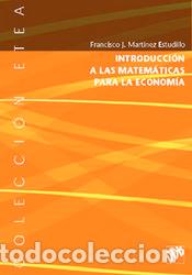 Libros: INTRODUCCION A LAS MATEMATICAS PARA LA ECONOMIA - MARTINEZ ASTUDILLO, FRANCISCO JOSE