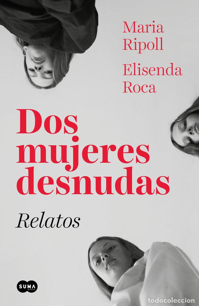 Libros: DOS MUJERES DESNUDAS. RELATOS - ROCA, ELISENDA
