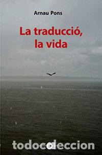 Libros: LA TRADUCCIO LA VIDA - PONS ROIG, ARNAU