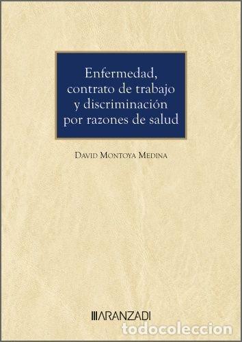 Libros: ENFERMEDAD CONTRATO DE TRABAJO Y DISCRIMINACION POR RAZONES - DAVID MONTOYA MEDINA