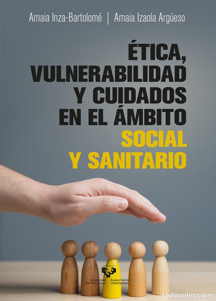 Libros: ETICA VULNERABILIDAD Y CUIDADOS EN EL AMBITO SOCIAL Y SANIT - INZA BARTOLOME, AMAIA
