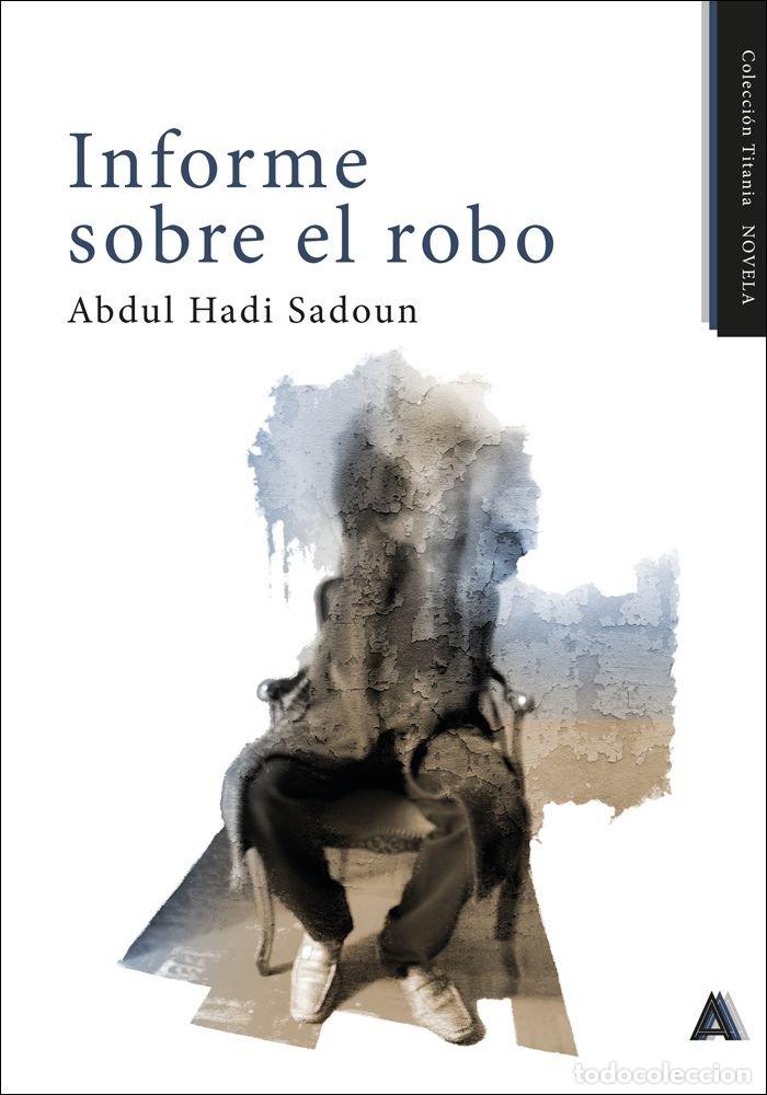 Libros: INFORME SOBRE EL ROBO - HADI SADOUN, ABDUL