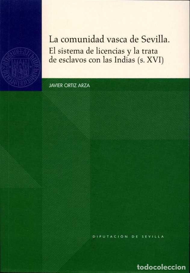 Livres: LA COMUNIDAD VASCA DE SEVILLA EL SISTEMA DE LICENCIAS Y LA - ORTIZ ARZA, JAVIER
