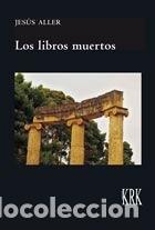 Libri: LOS LIBROS MUERTOS - ALLER MANRIQUE, JESUS