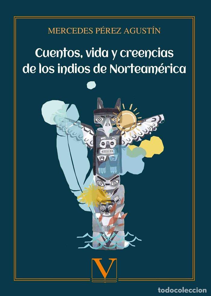 Libros: CUENTOS VIDA Y CREENCIAS DE LOS INDIOS DE - PEREZ AGUSTIN, MERCEDES