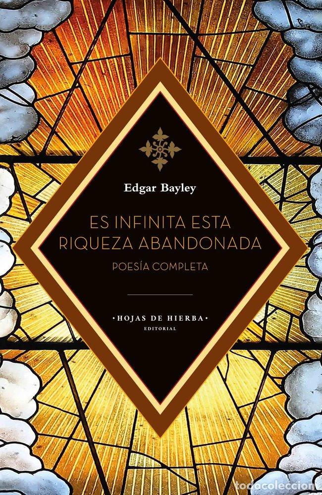 Libros: ES INFINITA ESTA RIQUEZA ABANDONADA - BAYLEY, EDGAR