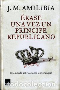 Libros: ERASE UNA VEZ UN PRINCIPE REPUBLICANO - AMILIBIA, J M