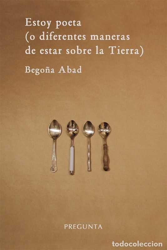 Libros: ESTOY POETA O DIFERENTES MANERAS DE ESTAR SOBRE LA TIERRA - ABAD DE LA PARTE, BEGO&Ntilde;A