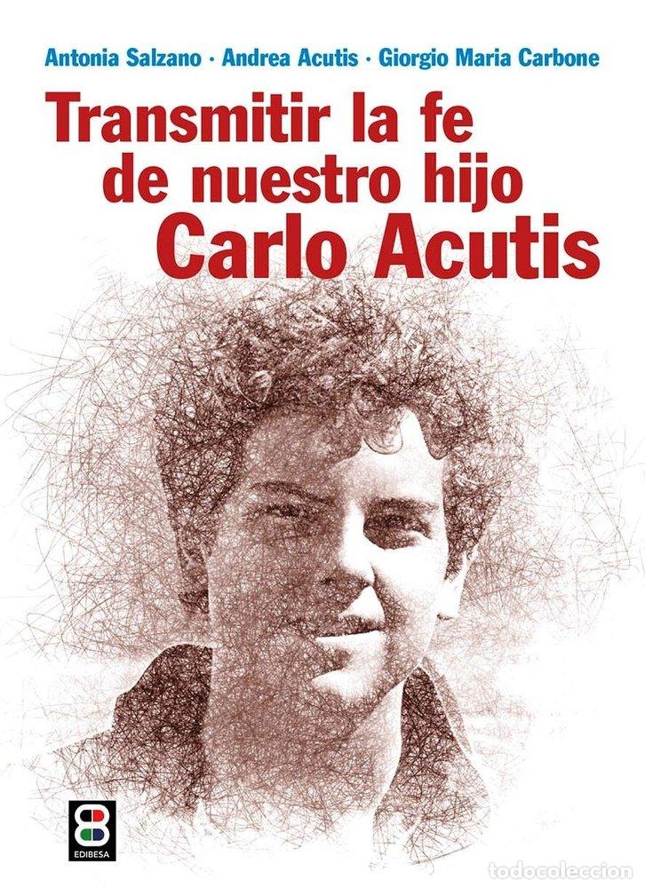 Libri: TRANSMITIR LA FE DE NUESTRO HIJO CARLO ACUTIS - CARBONE, GIORGIO MARIA