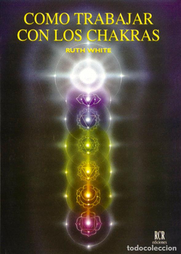 Libros: COMO TRABAJAR CON LOS CHAKRAS - WHITE, RUTH