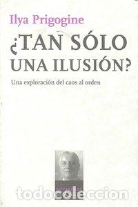 Libros: TAN SOLO UNA ILUSION - PRIGOGINE, ILYA