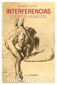 Libros: INTERFERENCIAS CUENTOS HUMEDOS - GOITIA, EDUARDO