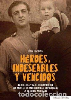Libri: HEROES INDESEABLES Y VENCIDOS. LA QUIEBRA Y LA RECONSTRUCCI - DIAZ SILVA, ELENA