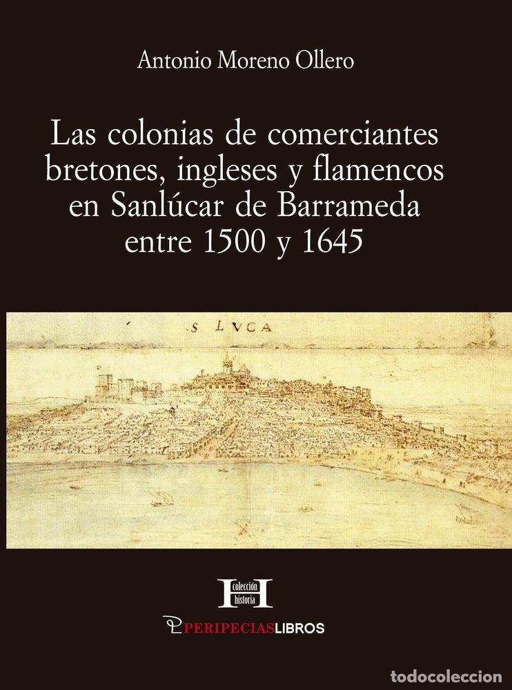 Libri: LAS COLONIAS DE COMERCIANTES BRETONES INGLESES Y FLAMENCOS - MORENO OLLERO, ANTONIO