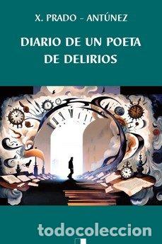 B&uuml;cher: DIARIO DE UN POETA DE DELIRIOS - PRADO ANTUNEZ, JOSE MANUEL