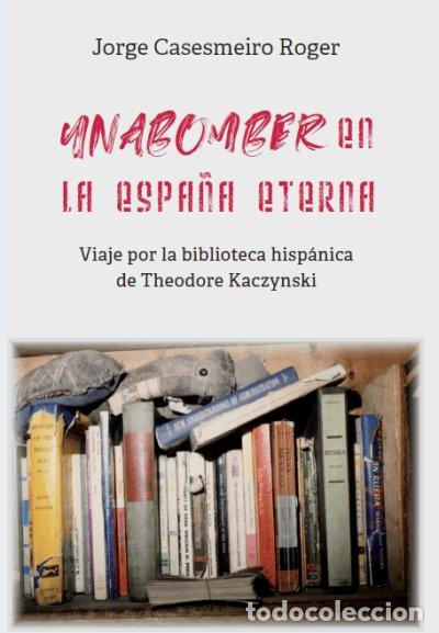 B&uuml;cher: UNABOMBER EN LA ESPA&Ntilde;A ETERNA - CASESMEIRO ROGER, JORGE