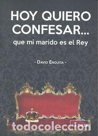 Livres: HOY QUIERO CONFESAR QUE MI MARIDO ES EL REY - ENGUITA, DAVID