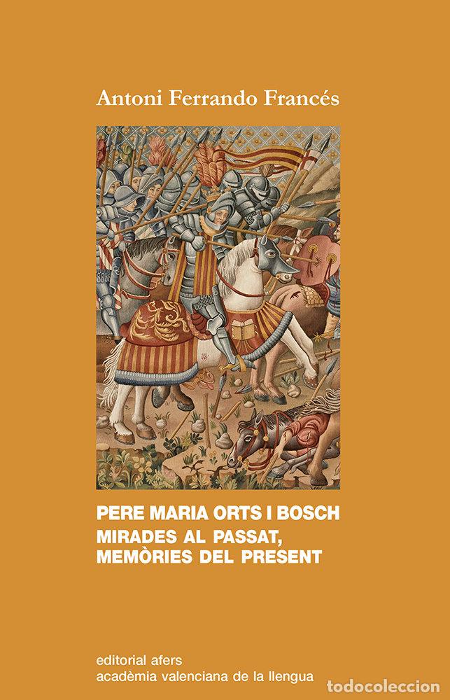 Libri: PERE MARIA ORTS I BOSCH MIRADES AL PASSAT - FERRANDO FRANCES, ANTONI