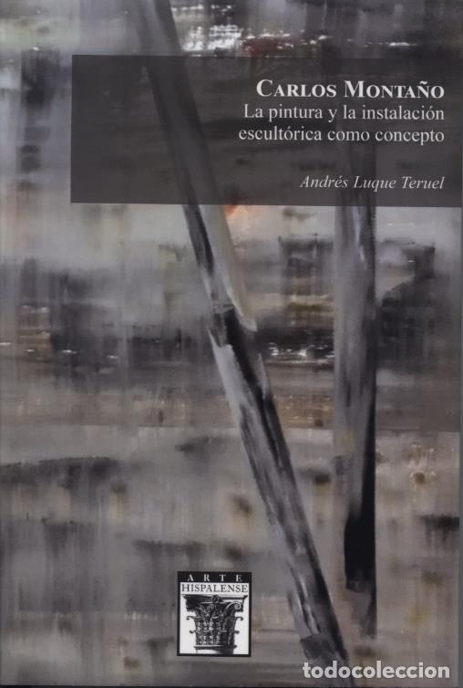 Livres: CARLOS MONTA&Ntilde;O LA PINTURA Y LA INSTALACION ESCULTORICA COMO - LUQUE TERUEL, ANDRES