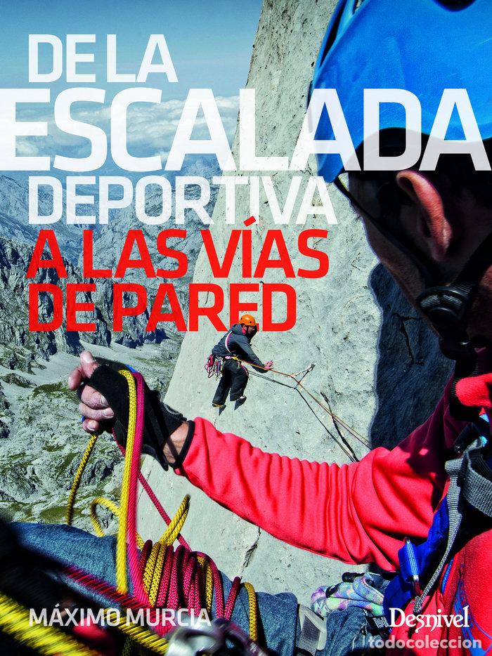 Libros: DE LA ESCALADA DEPORTIVA A LAS VIAS DE PARED - MURCIA, MAXIMO