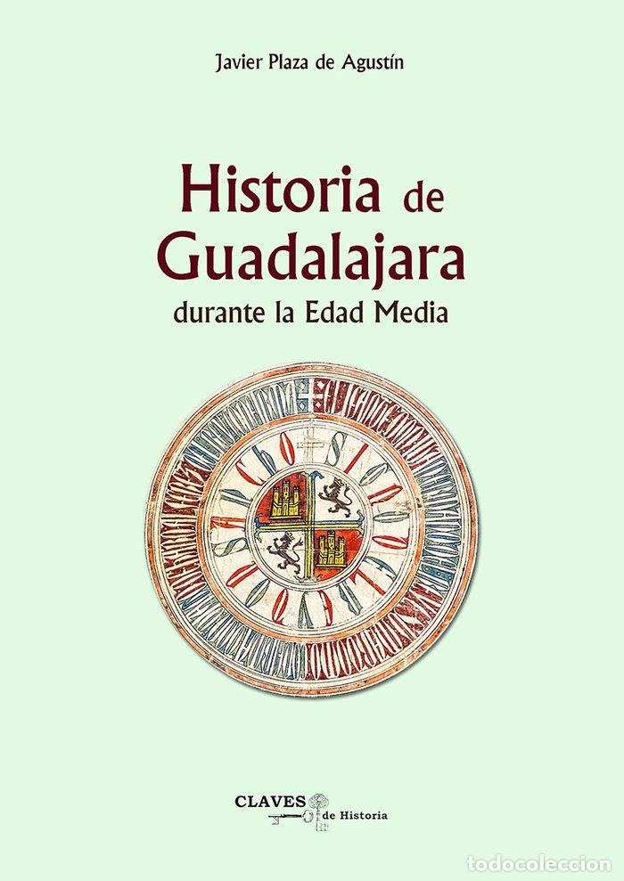 Libros: HISTORIA DE GUADALAJARA DURANTE LA EDAD MEDIA - PLAZA DE AGUSTIN, JAVIER
