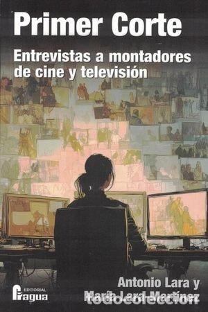 Livres: PRIMER CORTE ENTREVISTAS A MONTADORES DE CINE Y TELEVISION - LARA, ANTONIO