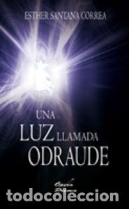 Libri: UNA LUZ LLAMADA ODRAUDE - SANTANA CORREA, ESTHER