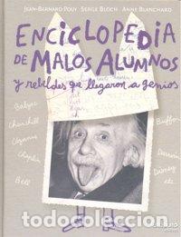 Livros: ENCICLOPEDIA DE MALOS ALUMNOS Y REBELDES QUE LLEGARON GENIO - POUY, JEAN BERNARD