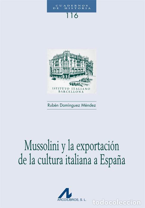Livres: MUSSOLINI Y LA EXPORTACION DE LA CULTURA ITALIANA A ESPA&Ntilde;A - DOMINGUEZ MENDEZ, RUBEN