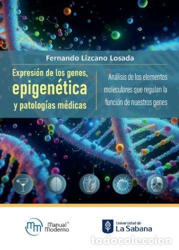 Libros: EXPRESION DE LOS GENES EPIGENETICA Y PATOLOGIAS MEDICAS - FERNANDO LIZCANO LOSADA