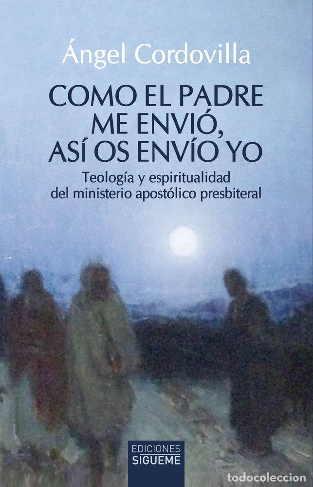 Libros: COMO EL PADRE ME ENVIO ASI OS ENVIO YO - CORDOVILLA PEREZ, ANGEL