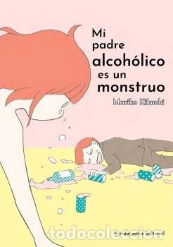 Libros: MI PADRE ALCOHOLICO ES UN MONSTRUO - KIKUCHI, MARIKO