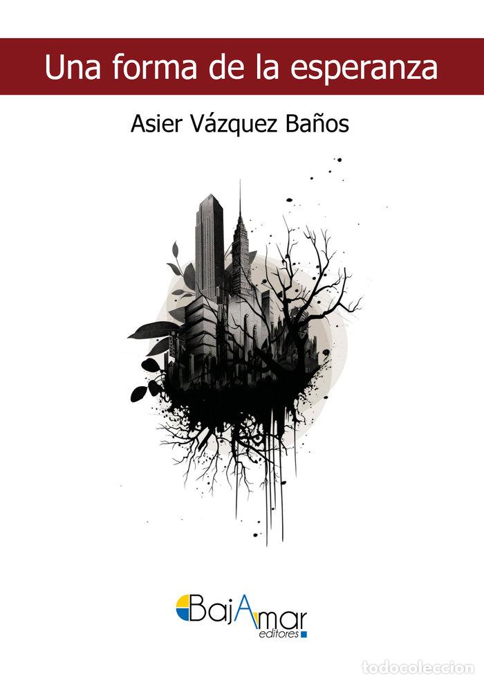 Libros: UNA FORMA DE LA ESPERANZA - VAZQUEZ BA&Ntilde;OS, ASIER