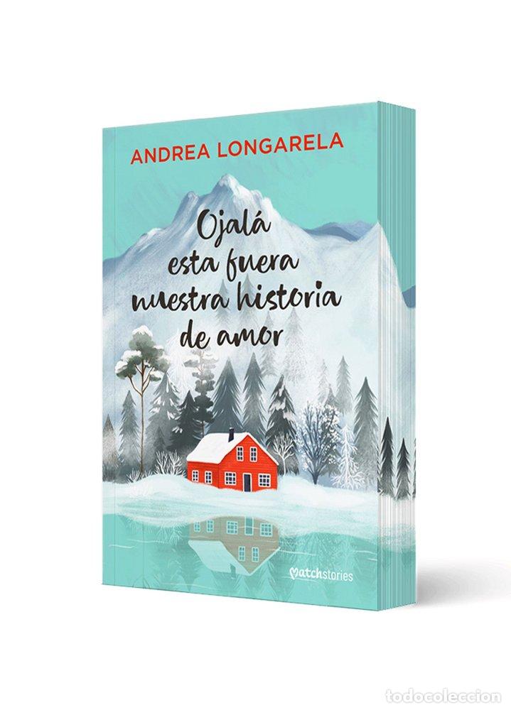Libri: OJALA ESTA FUERA NUESTRA HISTORIA DE AMOR - ANDREA LONGARELA