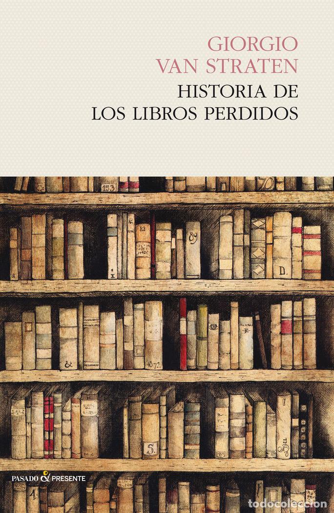 Libros: HISTORIA DE LOS LIBROS PERDIDOS - VAN STRATEN, GIORGIO