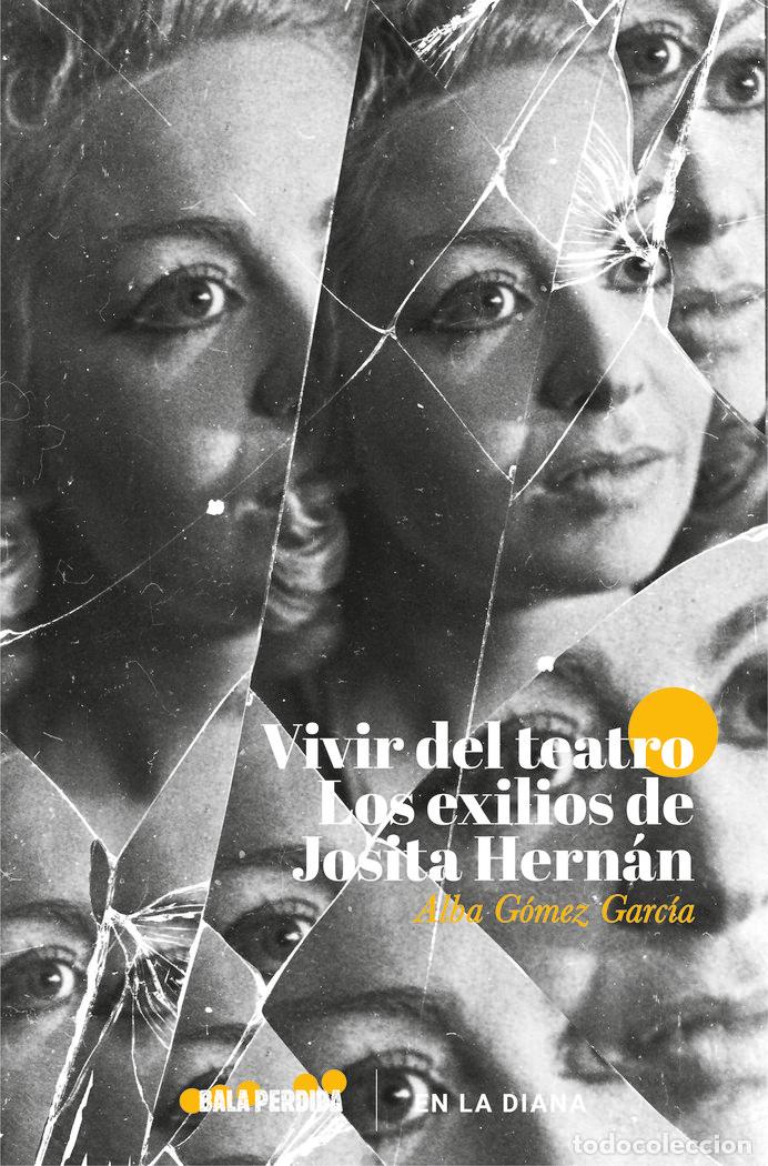 Libros: VIVIR DEL TEATRO LOS EXILIOS DE JOSITA HERNAN - GOMEZ GARCIA, ALBA