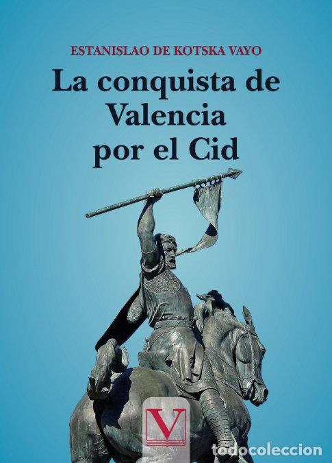 Livros: LA CONQUISTA DE VALENCIA POR EL CID - DE KOSTKA VAYO, ESTANISLAO