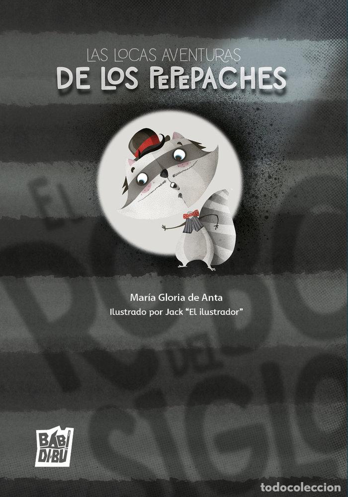 Libros: LOCAS AVENTURAS DE LOS PEPEPACHES EL ROBO DEL SIGLO,LAS - DE ANTA, MARIA GLORIA