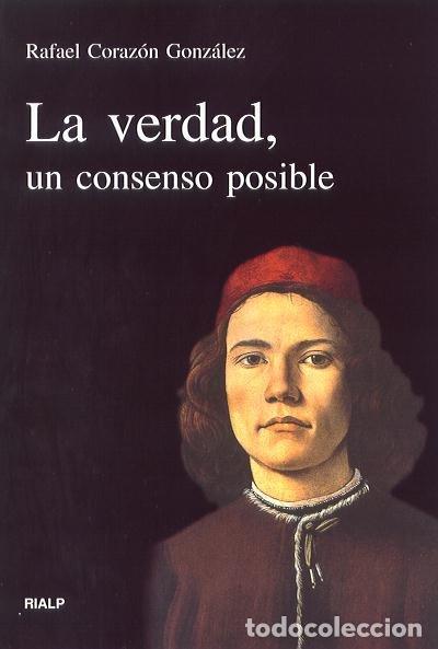 B&uuml;cher: VERDAD, UN CONSENSO POSIBLE, LA - CORAZON GONZALEZ, RAFAEL