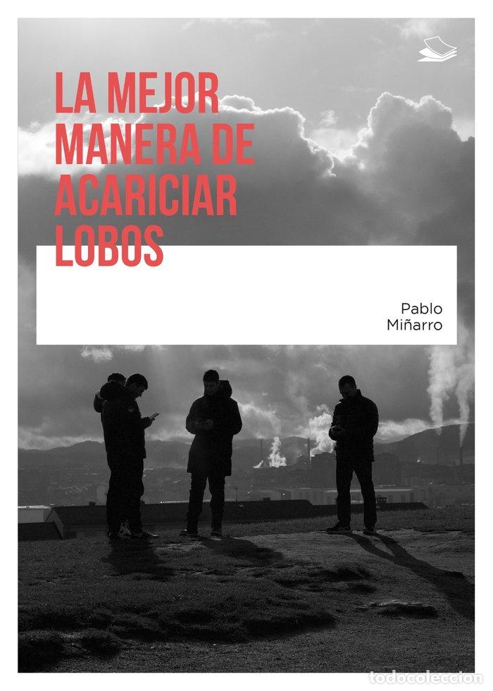 Libri: LA MEJOR MANERA DE ACARICIAR LOBOS - MI&Ntilde;ARRO PRADO, PABLO