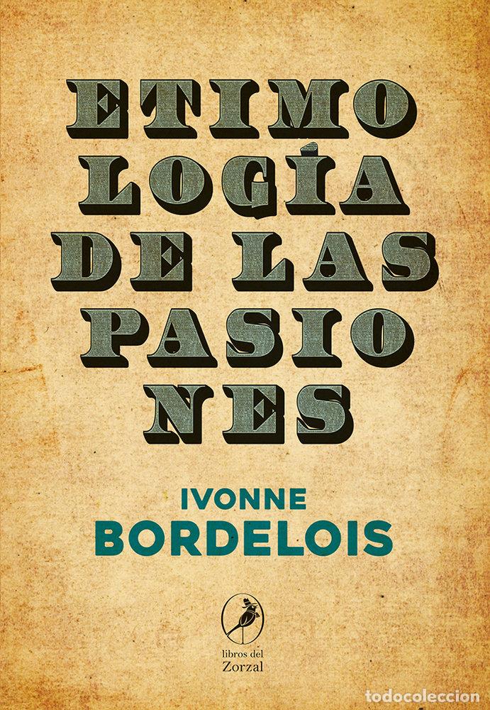 Libri: ETIMOLOGIA DE LAS PASIONES - BORDELOIS, IVONNE