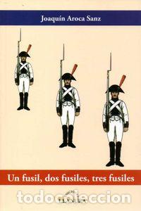 Libri: UN FUSIL DOS FUSILES TRES FUSILES - AROCA SANZ, JOAQUIN