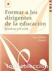 Libros: FORMAR A LOS DIRIGENTES DE LA EDUCACION APRENDIZAJE - GUY PELLETIER