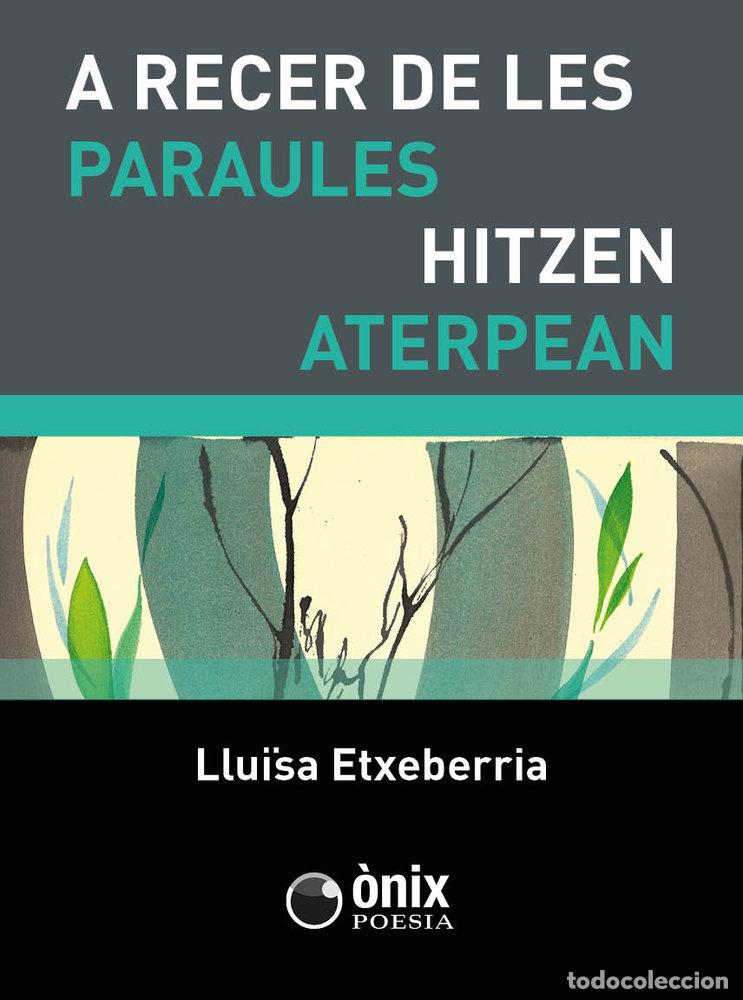 Livros: A RECER DE LES PARAULES HITZEN ATERPEAN - ETXEBERRIA AZKUNE, MARIA LLU&Iuml;SA