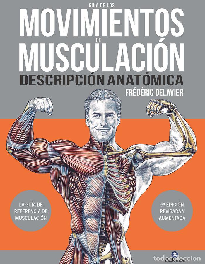 Libros: GUIA DE LOS MOVIMIENTOS DE MUSCUACION DESCRIPCION ANATOMICA - DELAVIER, FREDERIC