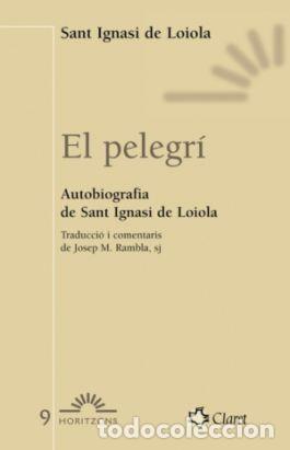 Libros: PELEGRI. AUTOBIOGRAFIA DE SANT IGNASI DE LOIOLA,EL - IGNASI DE LOIOLA, SANT